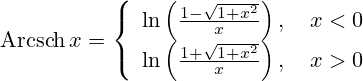 \operatorname{Arcsch}x=\left\{\begin{array}{l}\ln\left(\frac{1-\sqrt{1+x^2}}{x}\right),\quad x<0 \\ \ln\left(\frac{1+\sqrt{1+x^2}}{x}\right),\quad x>0\end{array}\right