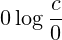 0\log \frac{c}{0}