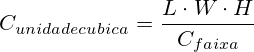 C_{unidade cubica}=\frac{L \cdot W \cdot H}{C_{faixa}}