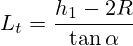 L_t=\frac{h_1-2{R}}{\tan{\alpha}}