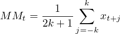 MM_t=\frac{1}{2k+1}\sum^{k}_{j=-k}x_{t+j}