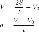 V=\frac{2S}{t}-V_0\\\\a=\frac{V-V_0}{t}