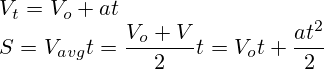V_t=V_o+at\\S=V_{avg}t=\frac{V_o+V}{2}t=V_ot+\frac{at^2}{2}