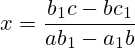 x=\frac{b_1c-bc_1}{ab_1-a_1b}