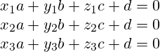 x_1a+y_1b+z_1c+d=0 \\ x_2a+y_2b+z_2c+d=0 \\ x_3a+y_3b+z_3c+d=0